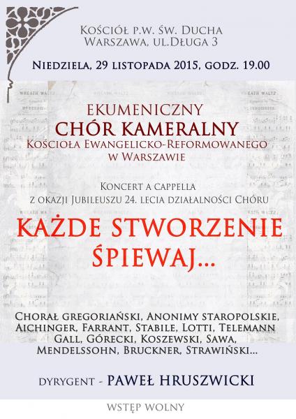 KAŻDE STWORZENIE ŚPIEWAJ - koncert z okazji jubileuszu 24-lecia działalności Ekumenicznego Chóru Kameralnego Kościoła Ewangelicko-Reformowanego w Warszawie.